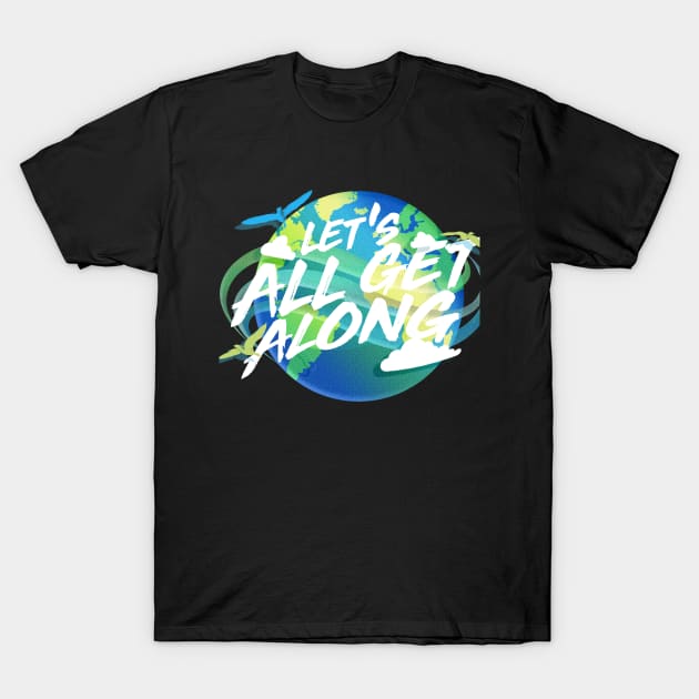 Let's All Get Along T-Shirt by chrisgleason